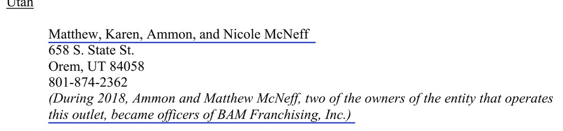 Exhibit F of BAM's 2024 disclosure document, Utah: Matthew, Karen, Ammon, and Nicole McNeff, 658 S. State St., Orem, UT 84058, 801-874-2362, with the parenthetical: During 2018, Ammon and Matthew McNeff, two of the owners of the entity that operates this outlet, became officers of BAM Franchising, Inc.
