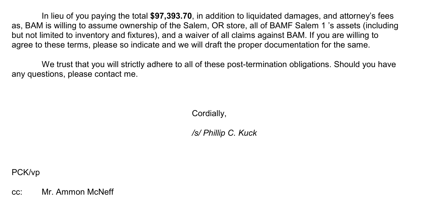 The last lines of a law firm letter: In lieu of you paying the total $97,393.70, in addition to liquidated damages, and attorney’s fees, BAM is willing to assume ownership of the Salem, OR store, all of BAMF Salem 1’s assets, and a waiver of all claims against BAM; signed /s/ Phillip C. Kuck; cc: Mr. Ammon McNeff