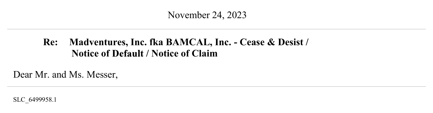 Three strips from the first page of a law firm letter: the date, November 24, 2023; the heading, Re: Madventures, Inc. fka BAMCAL, Inc. - Cease & Desist / Notice of Default / Notice of Claim, with the greeting Dear Mr. and Ms. Messer; and the footer, SLC_6499958.1