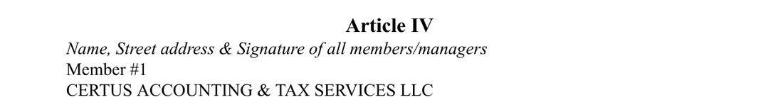 Article IV. Name, Street address and Signature of all members/managers. Member #1: CERTUS ACCOUNTING & TAX SERVICES LLC.