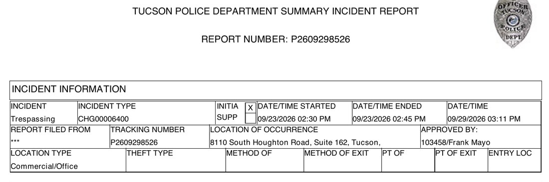 Tucson Police Department Summary Incident Report, report number P2609298526. Incident: Trespassing, CHG00006400. Date/time started 09/23/2026 02:30 PM, ended 09/23/2026 02:45 PM, reported 09/29/2026 03:11 PM. Location of occurrence: 8110 South Houghton Road, Suite 162, Tucson. Approved by 103458/Frank Mayo. Location type: Commercial/Office.