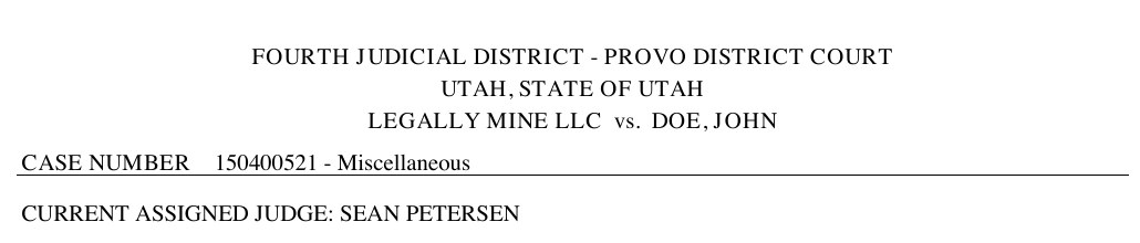 The header of the Provo District Court docket: Fourth Judicial District, Provo District Court, Utah, State of Utah. Legally Mine LLC vs. Doe, John. Case number 150400521, Miscellaneous. Current assigned judge Sean Petersen.