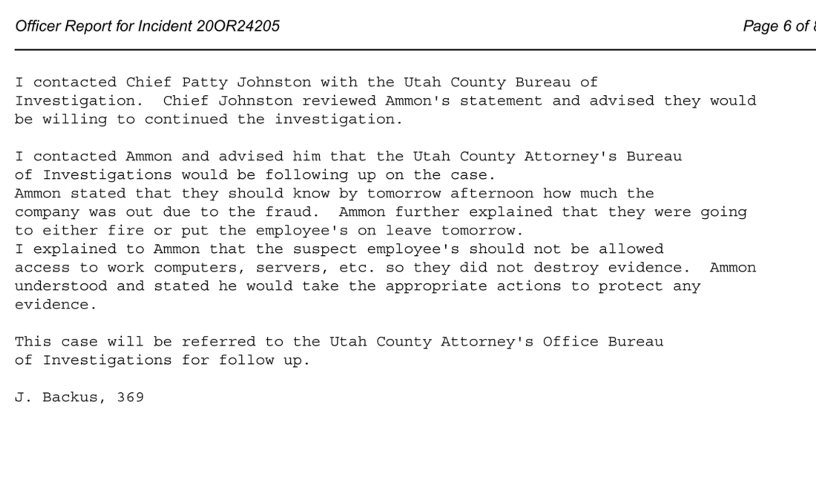Page six of the Orem police report: the officer contacts Chief Patty Johnston of the Utah County Bureau of Investigation, tells Ammon the county will follow up, records that Ammon said they were going to either fire or put the employees on leave tomorrow, advises that suspect employees should not be allowed access to work computers and servers, and refers the case to the county attorney's Bureau of Investigations